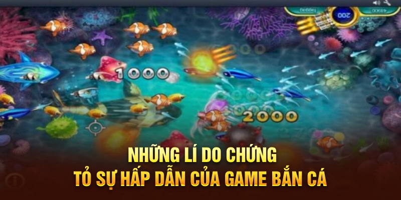 Những lí do chứng tỏ sự hấp dẫn của game bắn cá 