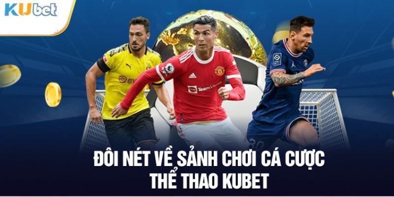 Các thông tin cơ bản cần biết về thể thao Kubet