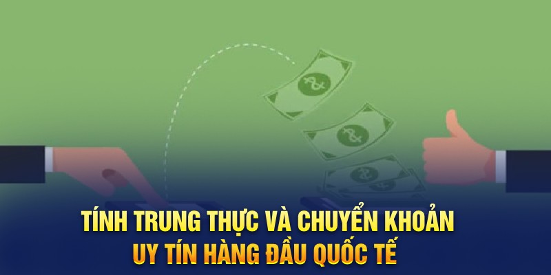 Tính trung thực và chuyển khoản uy tín hàng đầu quốc tế